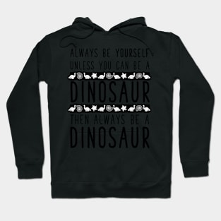 Always be a Dinosaur. Hoodie